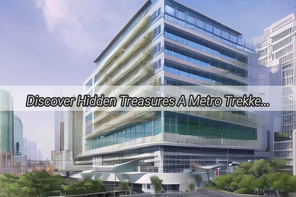 Discover Hidden Treasures A Metro Trekkers Guide to Hiking in Guangzhou